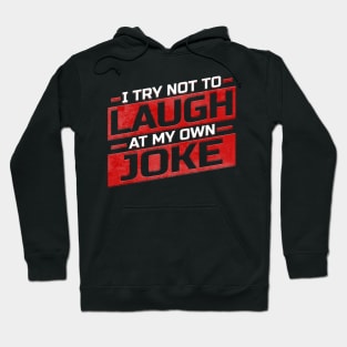 I Try not to laugh at my own joke Hoodie